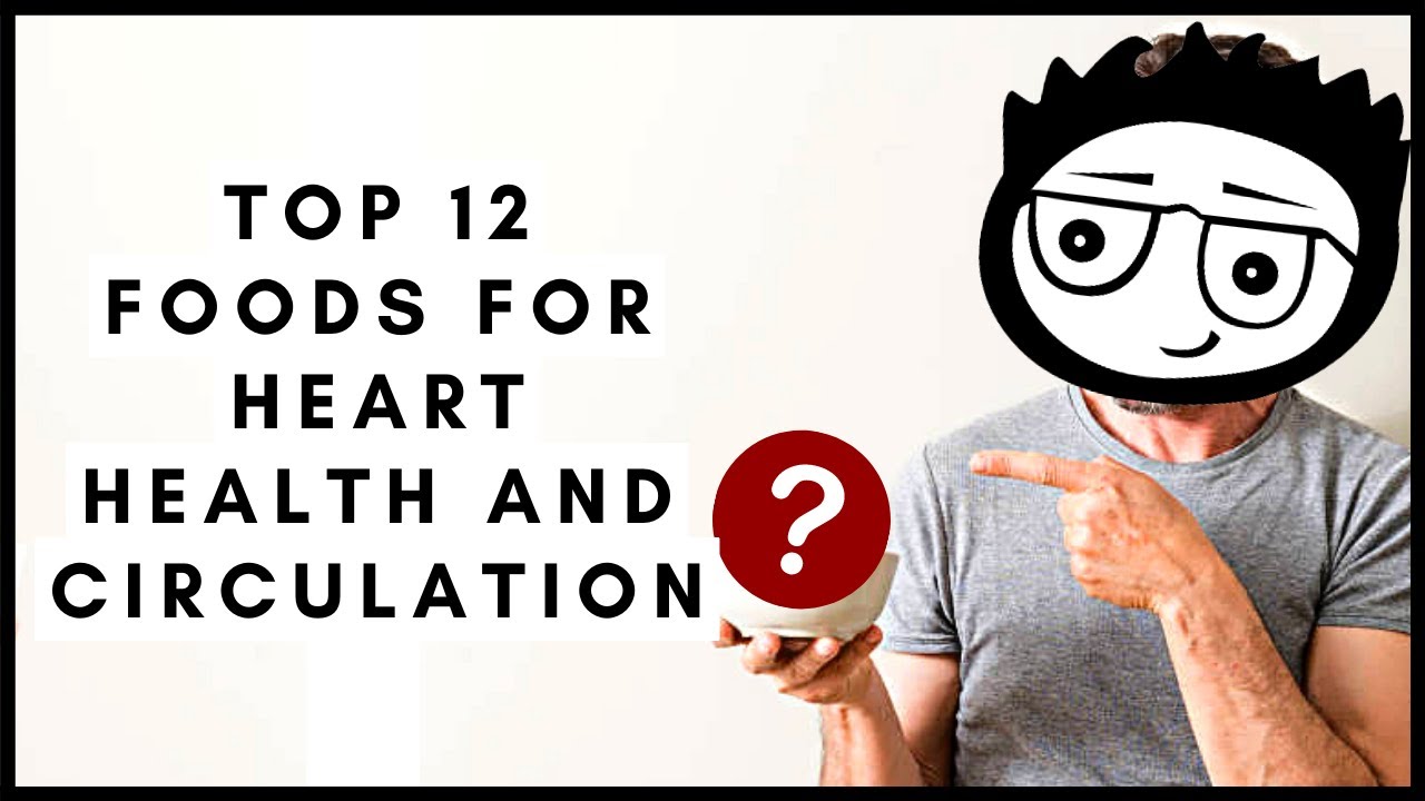 Top 12 Foods for Heart Health and Circulation
