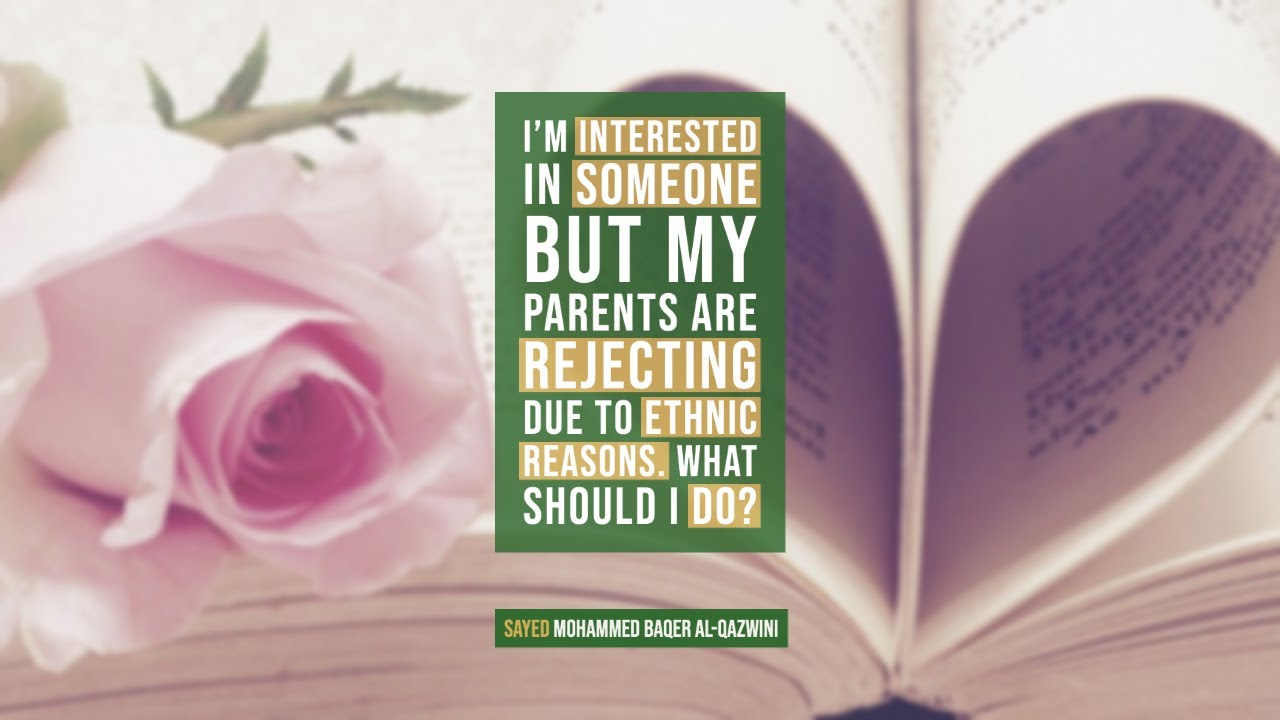 I'm interested in Someone but my Parents are Rejecting due to Ethnic Reasons. What should I do?