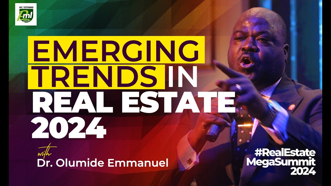 EMERGING #REAL ESTATE TRENDS - DR. OLUMIDE EMMANUEL @ PML REAL ESTATE MEGA SUMMIT 2024