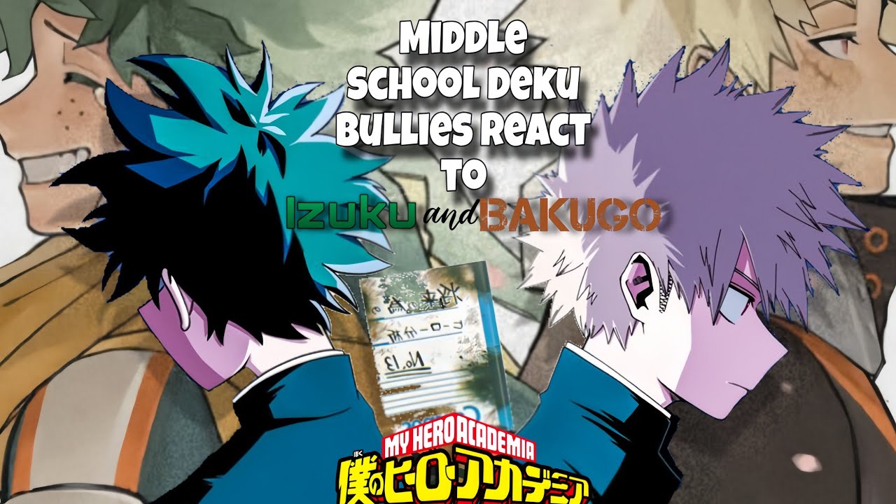 DEKU MIDDLE SCHOOL BULLIES REACT TO HIM AND BAKUGO // MHA //[ + UA BKDK ]// 2X 