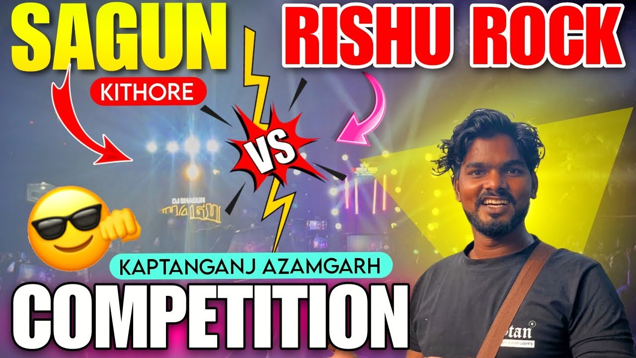 Dj Sagun Kithore V/s Dj Rishu Rock Kaptanganj Azamgarh Dj Competition 
