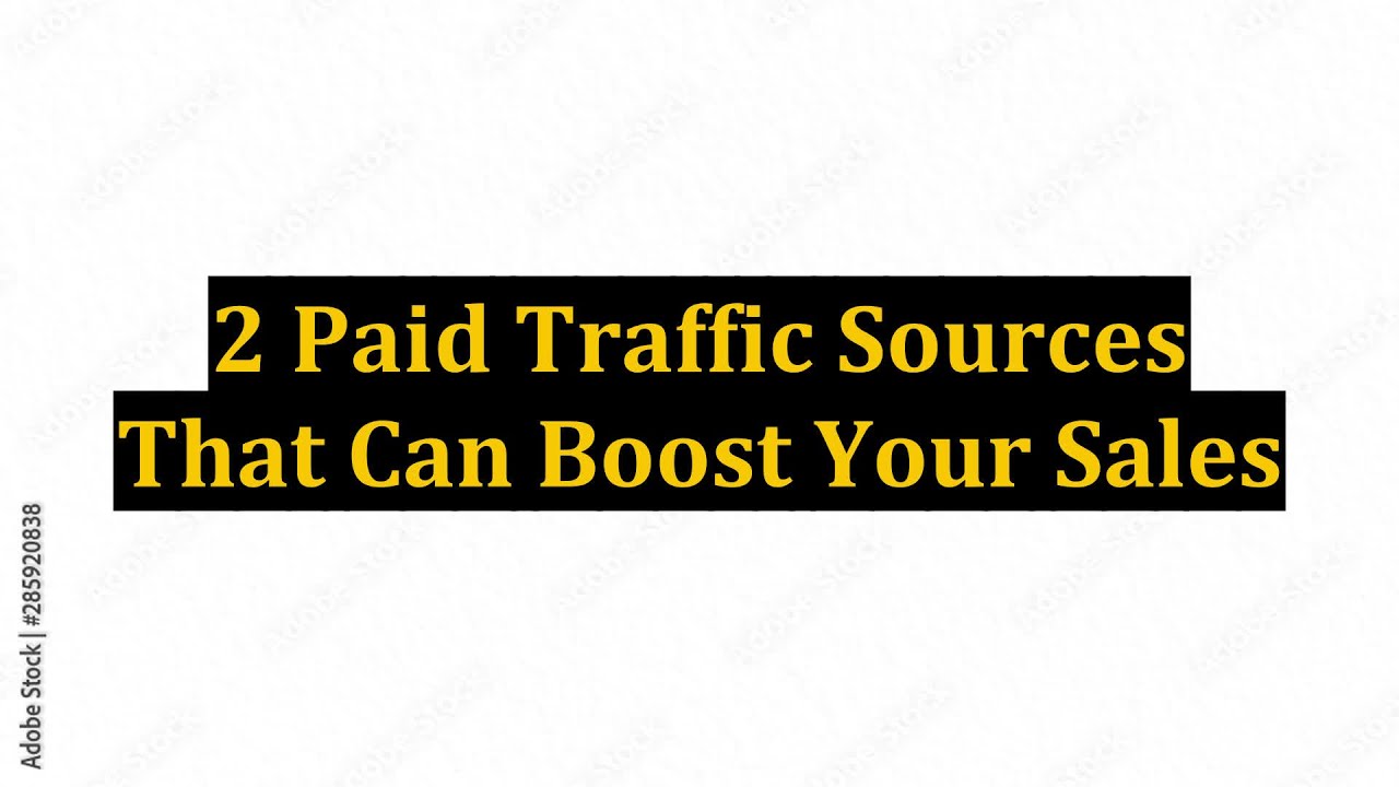 2 Paid Traffic Sources That Can Boost Your Sales