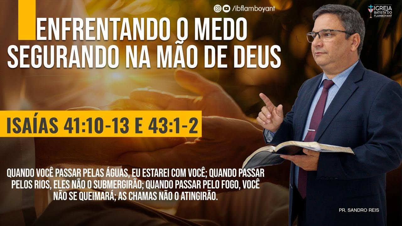 Enfrentando o Medo Segurando na Mão de Deus - Isaías .41:10-13 e 43:1-2-Pr. Sandro Reis 08.02.26 18h