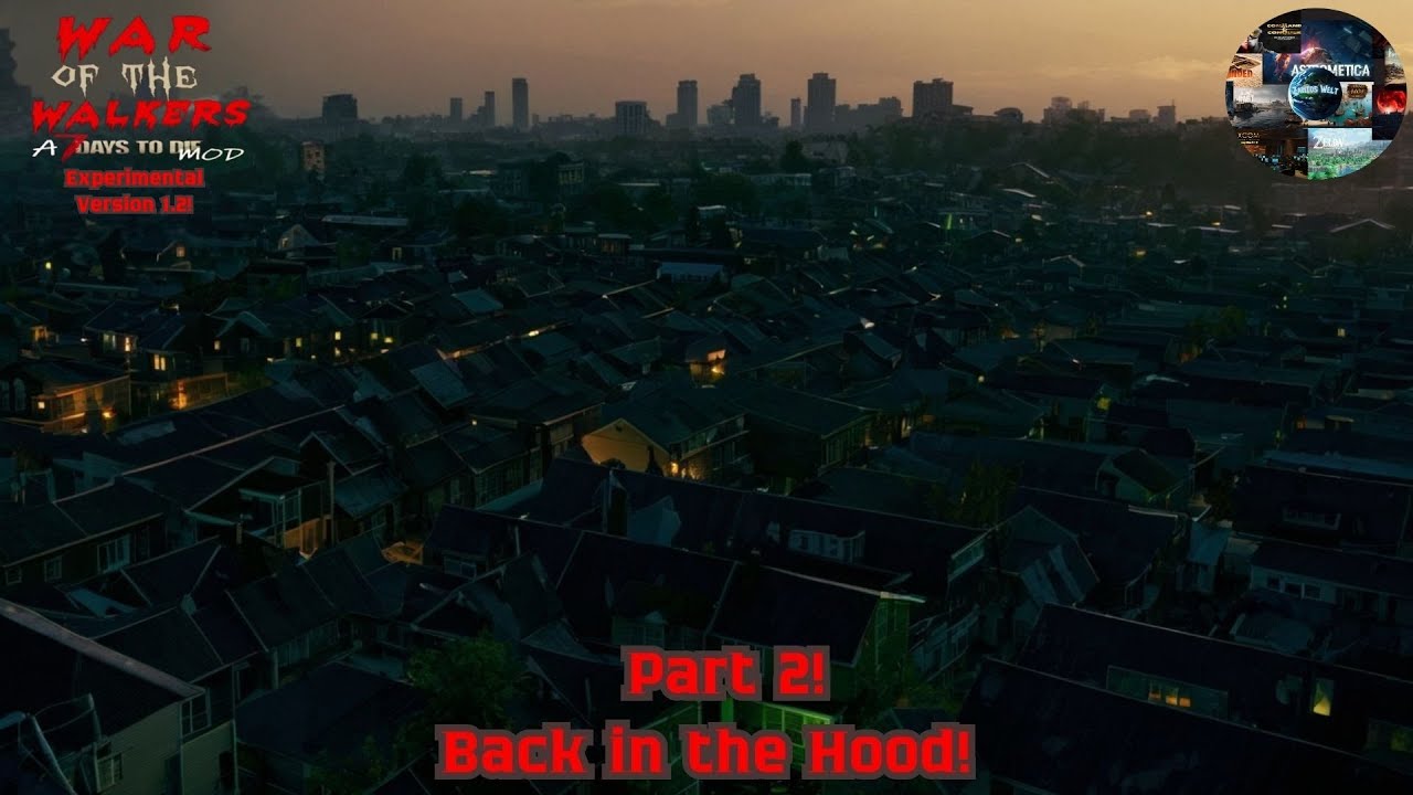 7 Days to Die! + Mod: War of the Walkers! / Back in the Hood / Part 2! Ver. 1.2!