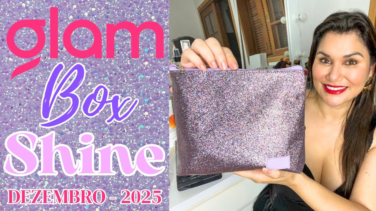 MINHA GLAMBOX DE DEZEMBRO 2025: EDIÇÃO PREMIUM VALE A PENA? EDIÇÃO SHINE