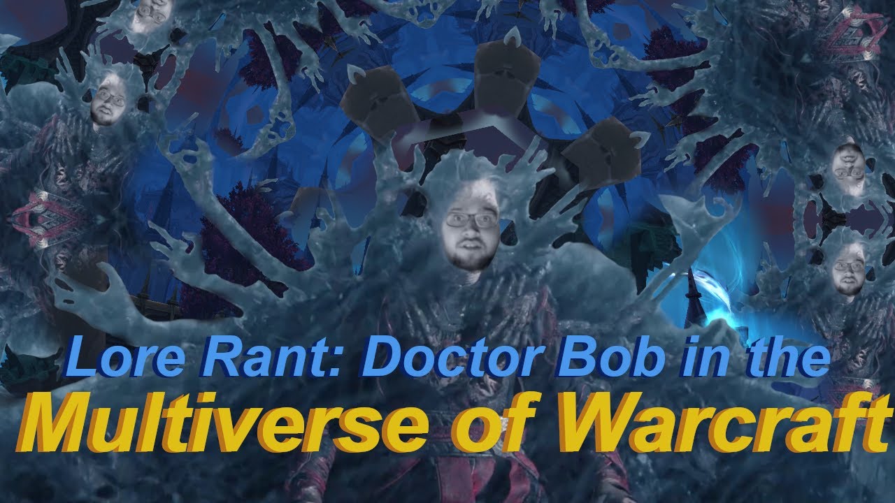Lore Rant : Doctor Bob in the Multiverse of Warcraft