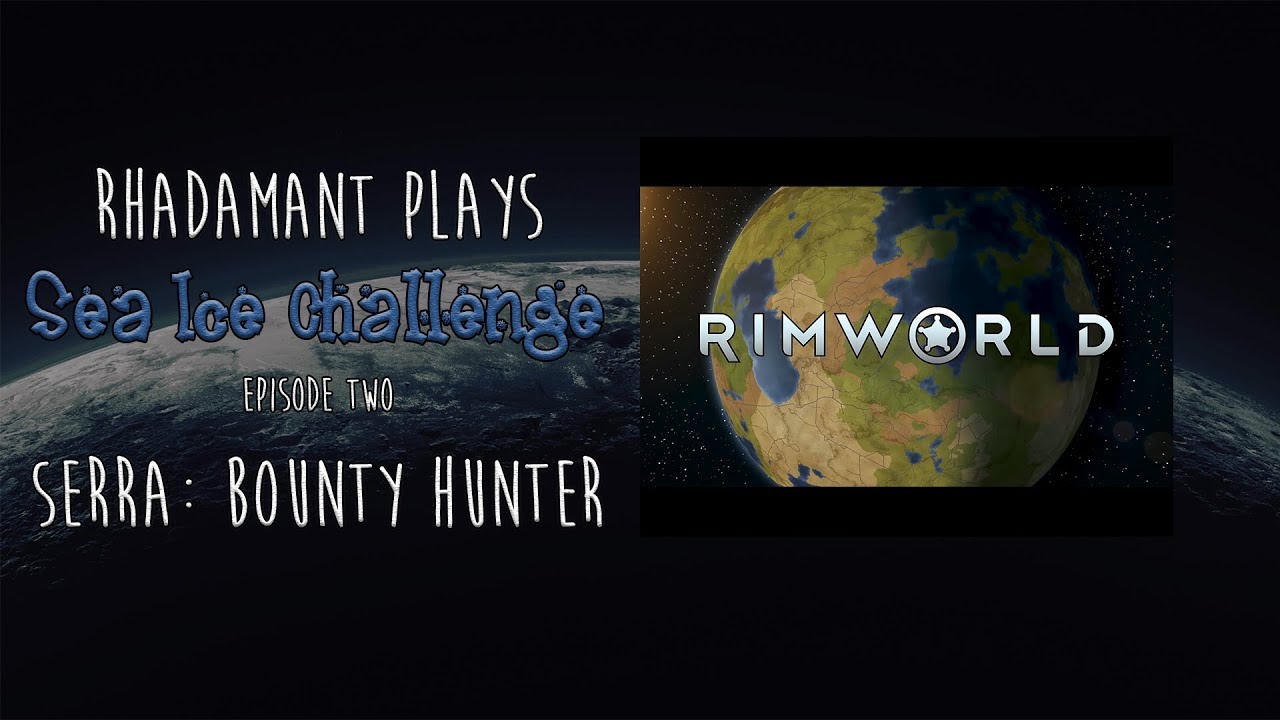 RimWorld 1.0 / Sea Ice Challenge / EP 2 / Serra: Bounty Hunter