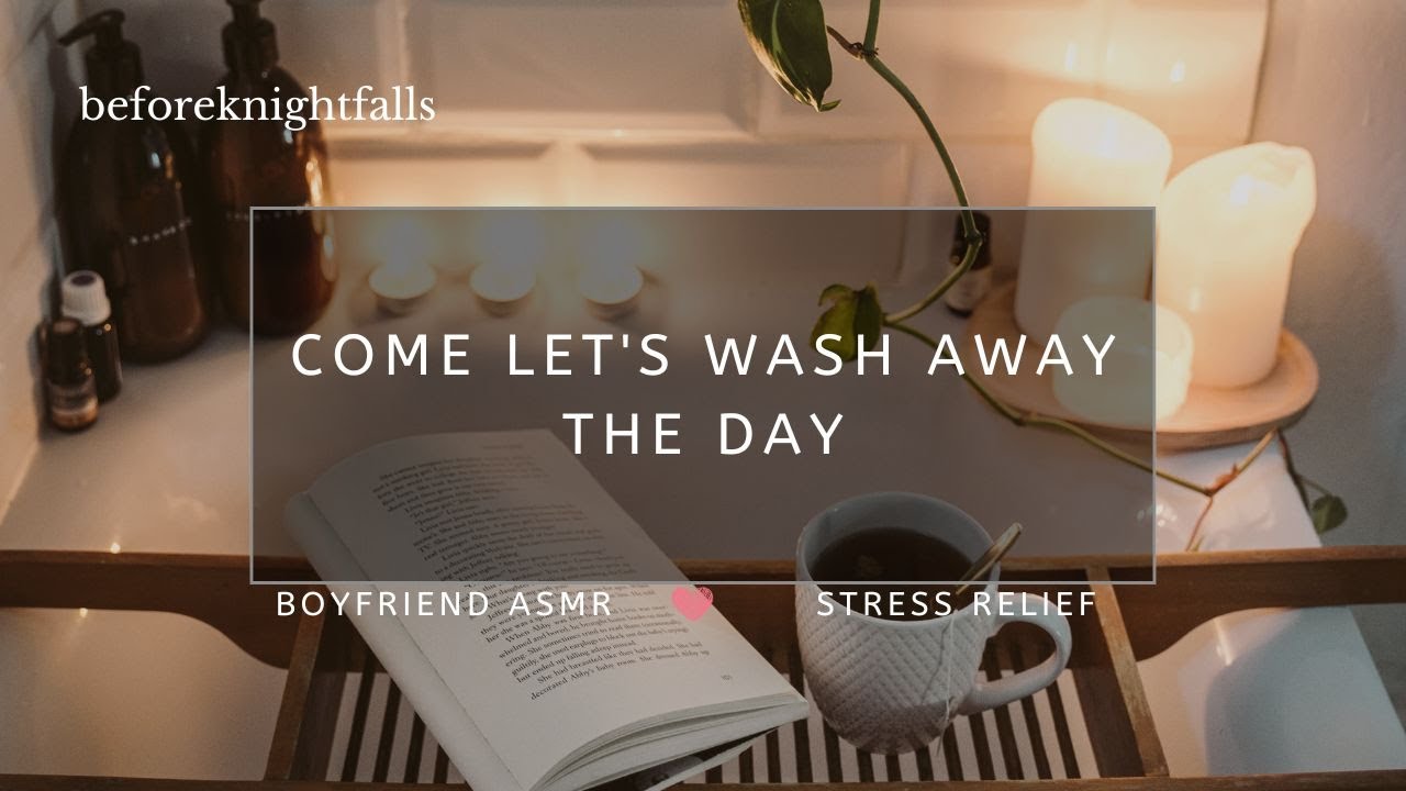 ASMR: come let's wash away the day