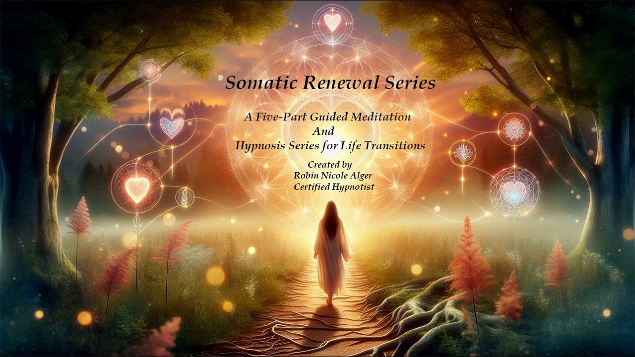 Somatic Renewal Series: A Five Part Guided Meditation & Hypnosis Series for Life Transitions