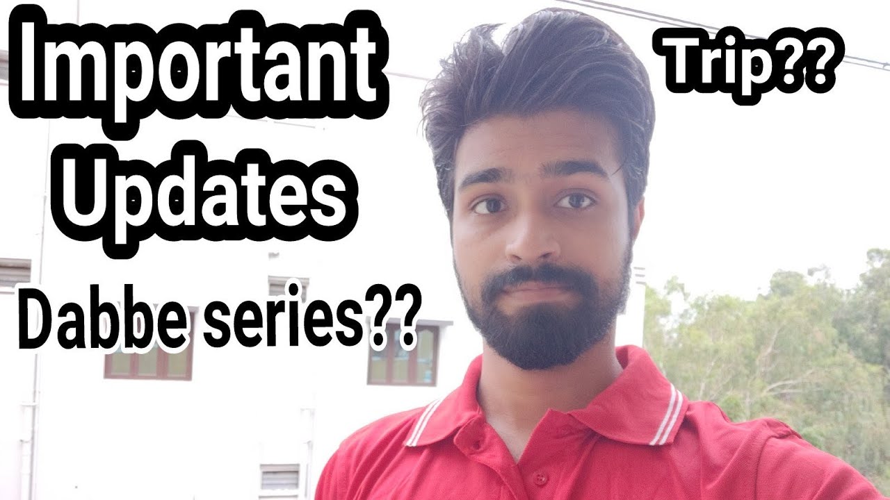Important Updates | Dabbe Series, Trip