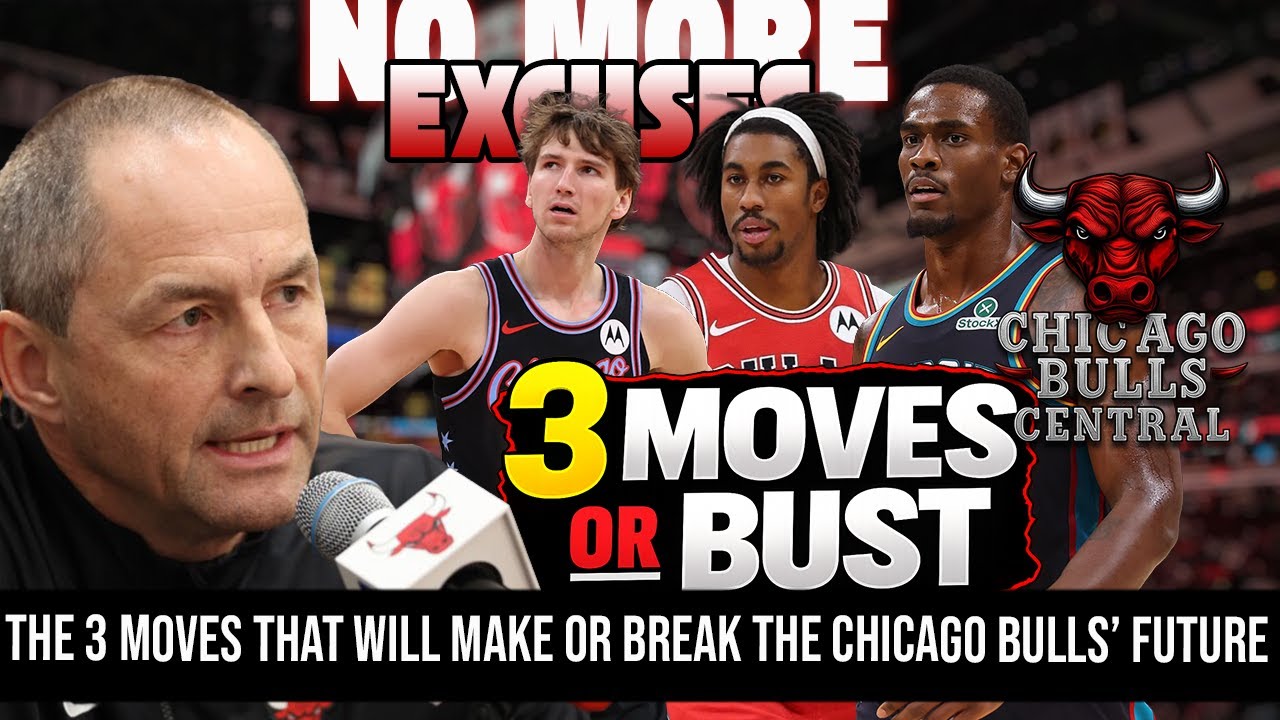 The 3 Moves That Will Make or Break the Chicago Bulls&rsquo; Future