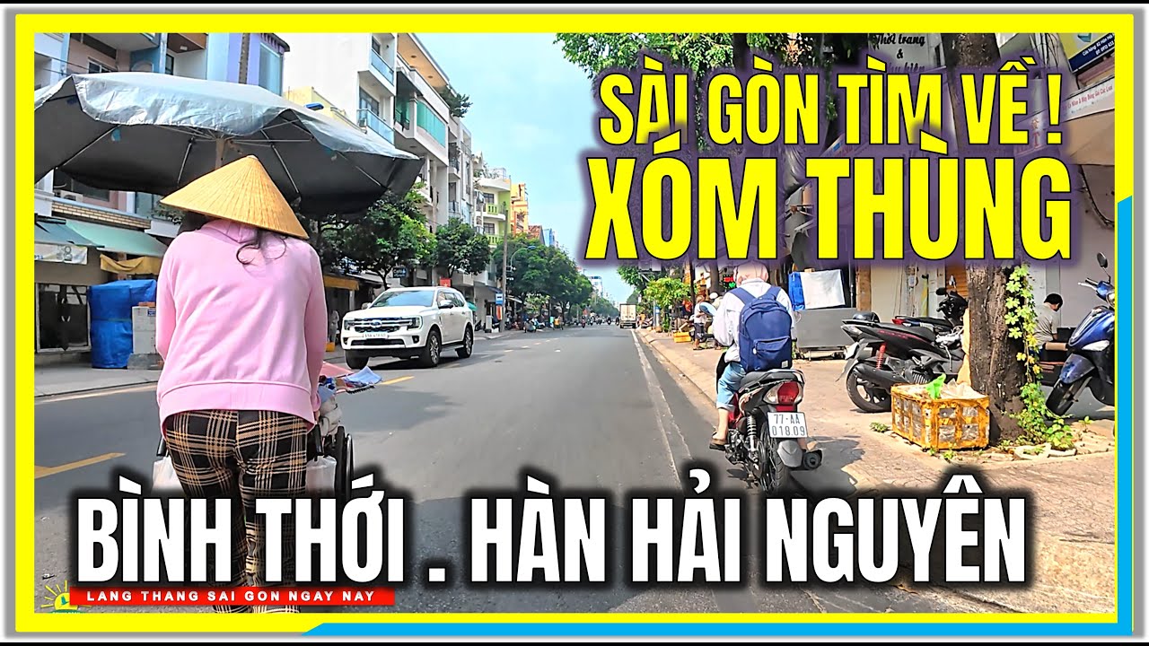 SÀI GÒN TÌM VỀ XÓM THÙNG BÌNH THỚI QUẬN 11 | HÀN HẢI NGUYÊN QUẬN 11 CHỢ LỚN SÀI GÒN NGÀY NAY