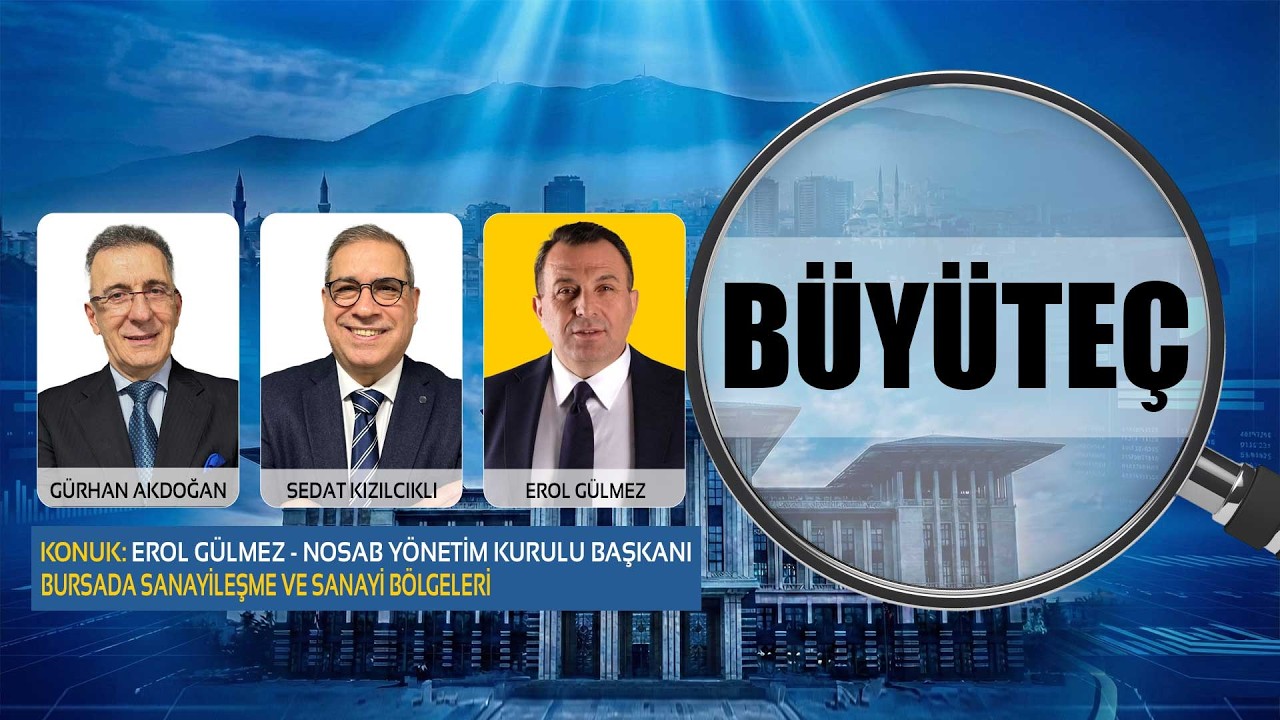 NOSAB Y&ouml;netim Kurulu Başkanı Erol G&uuml;lmez | Bursa&rsquo;nın Sanayileşme ve Sanayi B&ouml;lgelerinin Geleceği