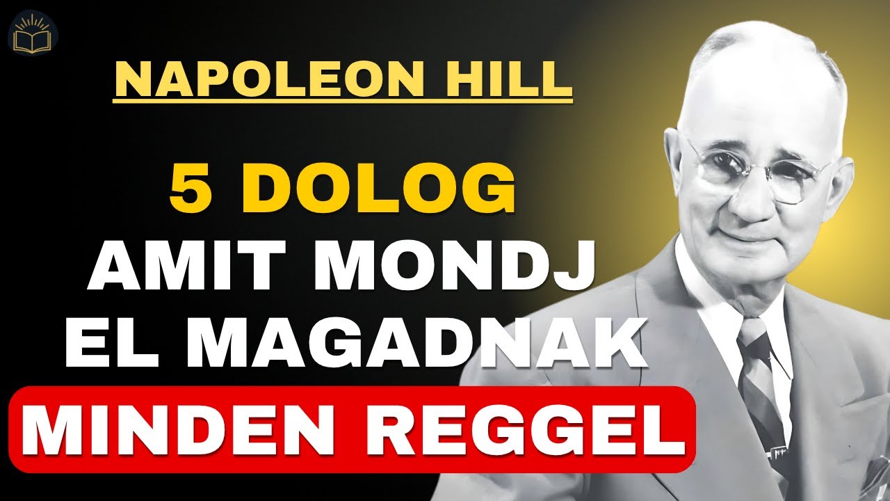 5 DOLOG, AMIT MONDJ EL MAGADNAK MINDEN REGGEL | Napoleon Hill motiváció