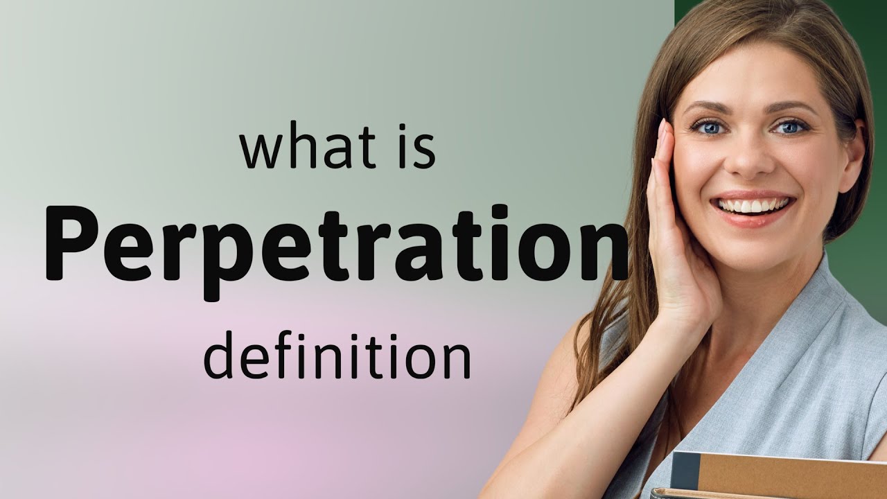 Perpetration &mdash; PERPETRATION meaning