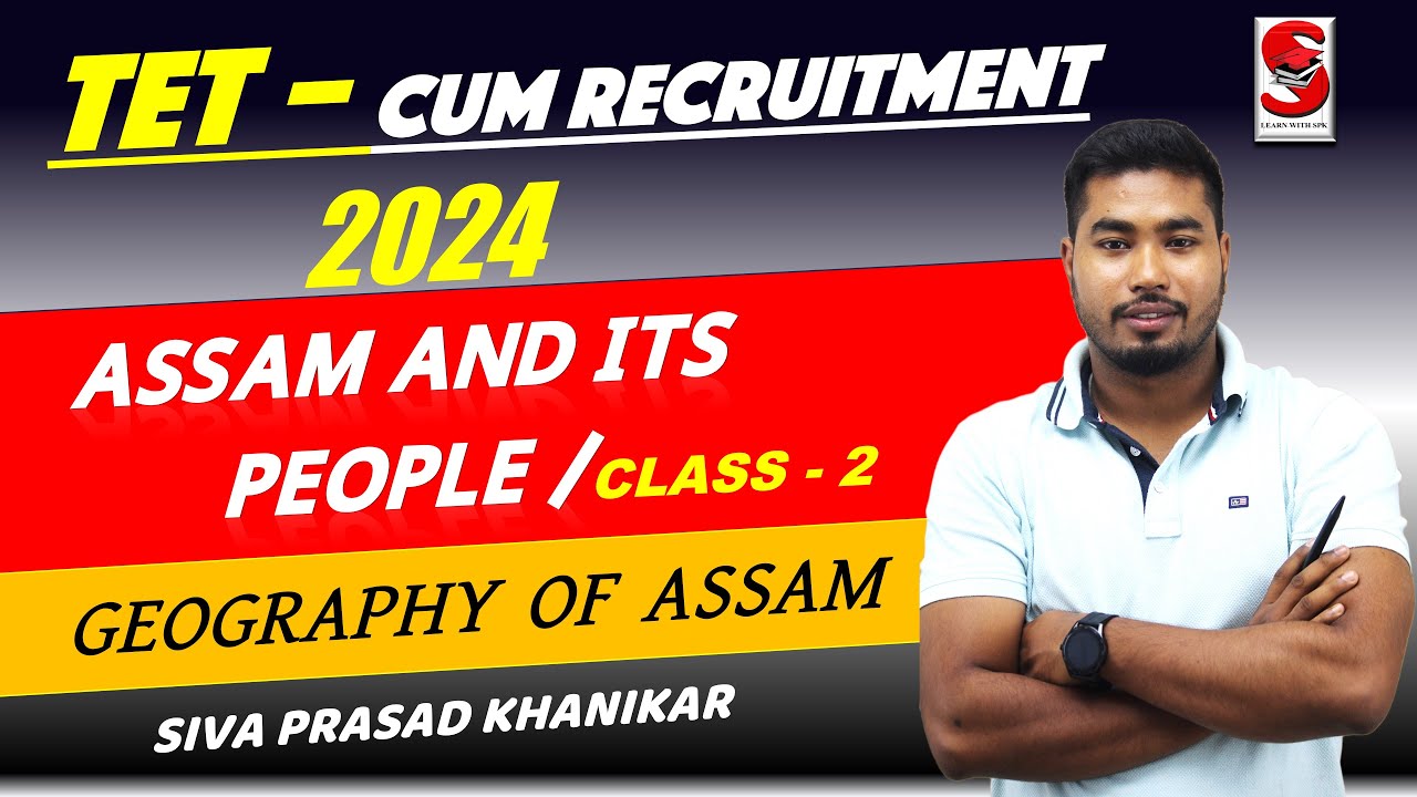TET - Cum Recruitment Assam || Assam and its people || Geography of Assam || By SPK Sir