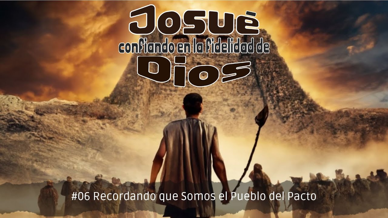Tema 06   Josué 5:2-12 -  Recordando que somos el pueblo del pacto