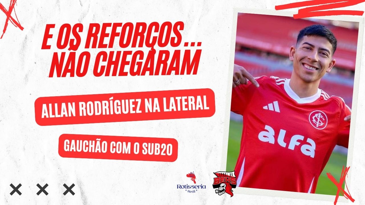 🚨E OS REFORÇOS... NÃO CHEGARAM | ALLAN RODRÍGUEZ NA LATERAL | GAUCHÃO COM O SUB20