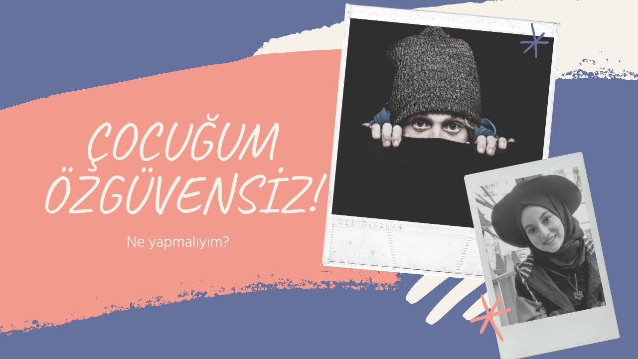 ÇOCUĞUM ÖZGÜVENSİZ, ÇEKİNGEN - Ne Yapmalıyım?