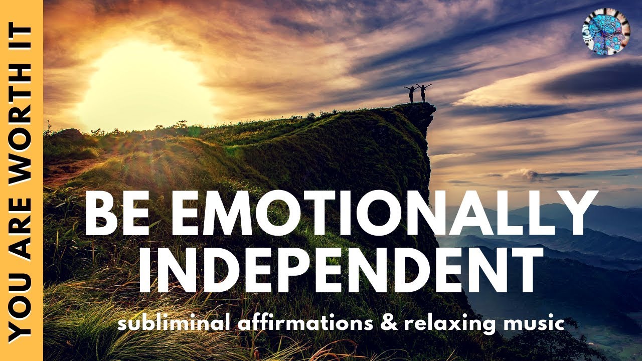 DEVELOP EMOTIONAL INDEPENDENCE | Subliminal Affirmations & Relaxing Music