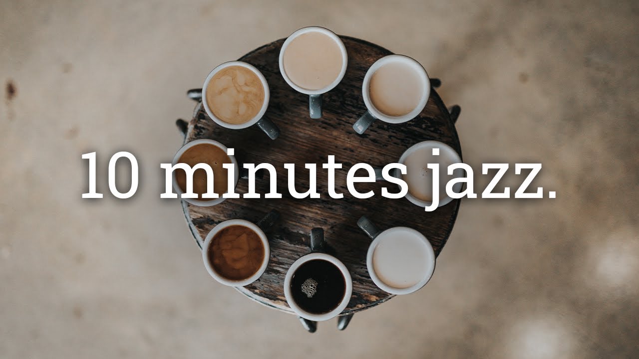 JAZZ BACKGROUND MUSIC 10 MINUTES - [Amazing COFFEE MUSIC For Happy And Positive Energy]