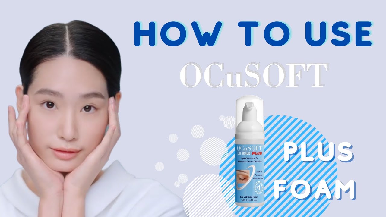 How to use OCuSOFT Plus Foam