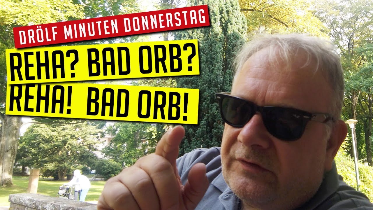 Reha? Bad Orb? - Reha! Bad Orb! - Drölf Minuten Donnerstag