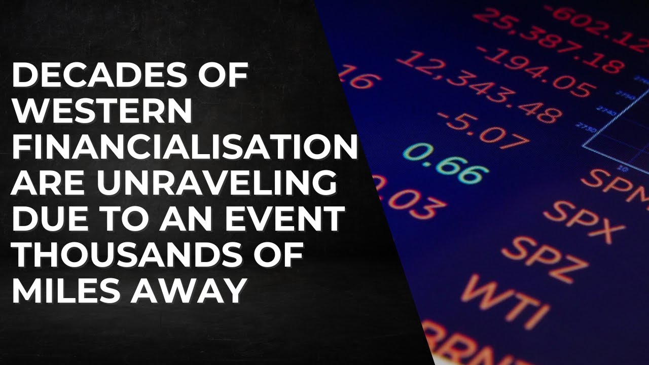 Decades Of Western Financialisation Are Now Unravelling