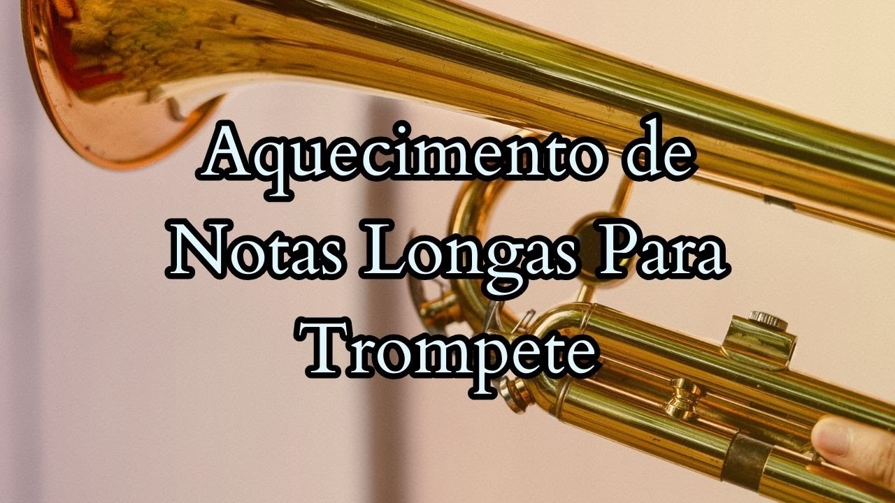 TROMPETE: Exercício de Notas Longas para Melhoria de Som e Afinação - Baseado no Método Remington