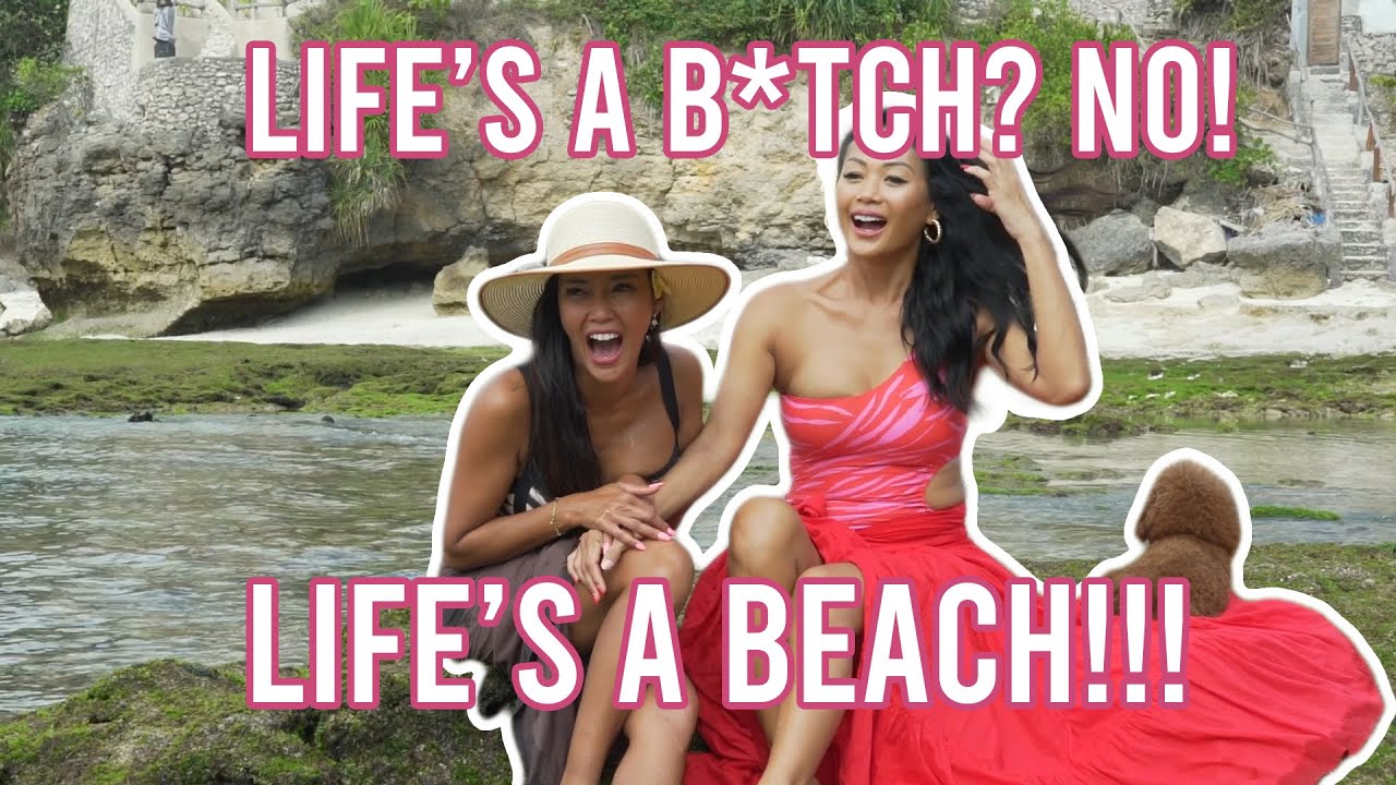 Life’s a B*TCH ? No ! Life’s a Beach!!!!