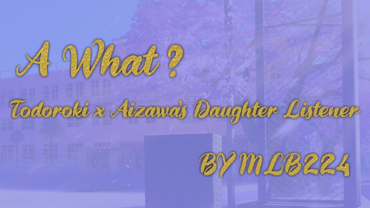 A What? - Todoroki x Aizawas Daughter Listener | FLUFF | Oneshot | Fanfiction