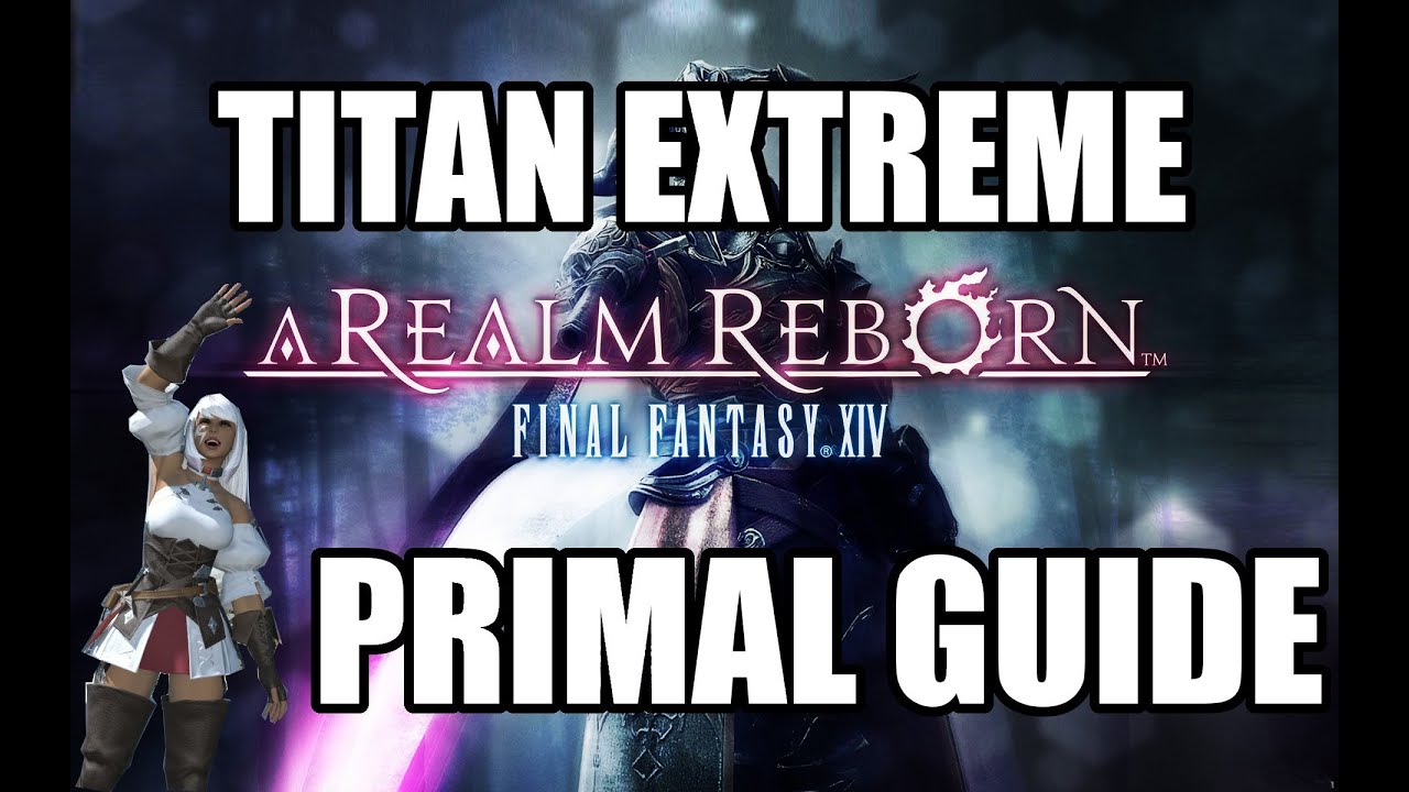 Final Fantasy XIV: A Realm Reborn - Primal Battle: TITAN EXTREME Guide