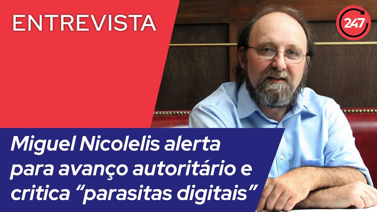Miguel Nicolelis alerta para avanço autoritário e critica “parasitas digitais”