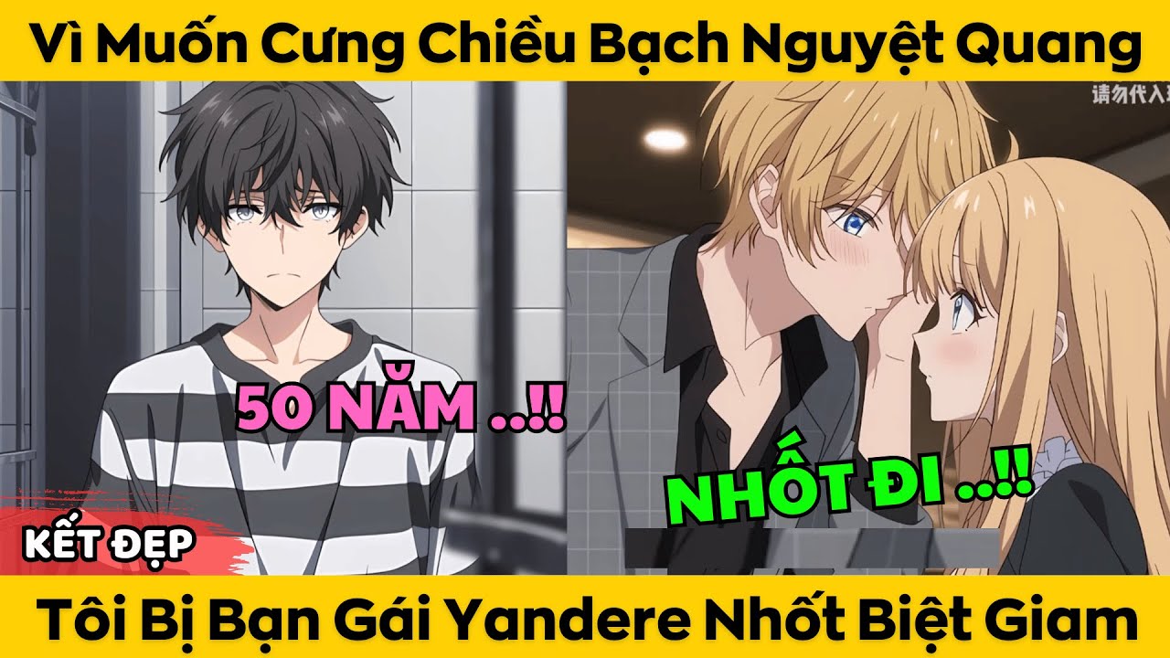 Vì Muốn Cưng Chiều Bạch Nguyệt Quang - Tôi bị Bạn Gái Yandere Nhốt Biệt Giam