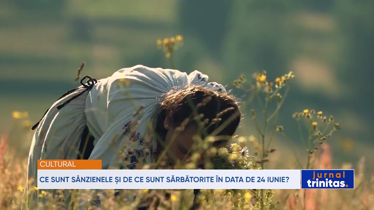Ce sunt Sânzienele și de ce sunt sărbătorite în data de 24 iunie?