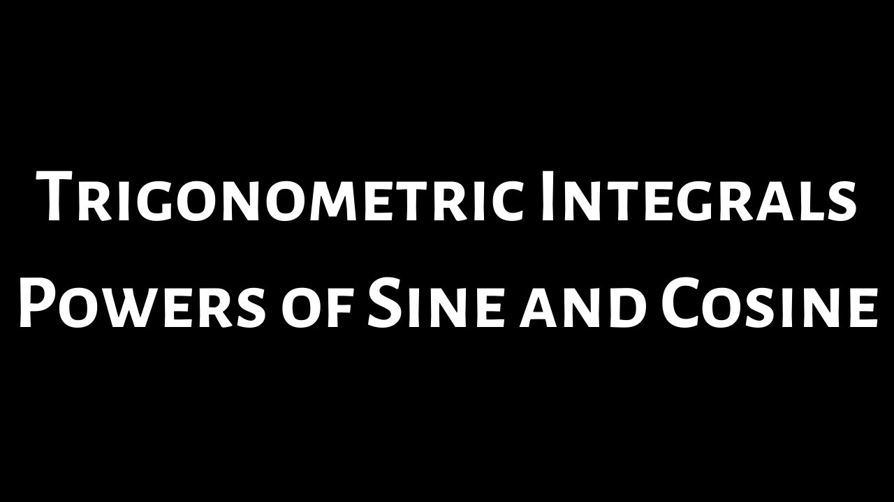 Trigonometric Integrals: Powers of Sine and Cosine