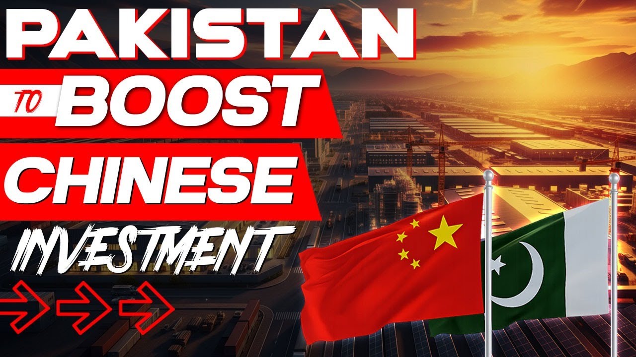 Pakistan to Boost Chinese Investment Through Special Economic Zones