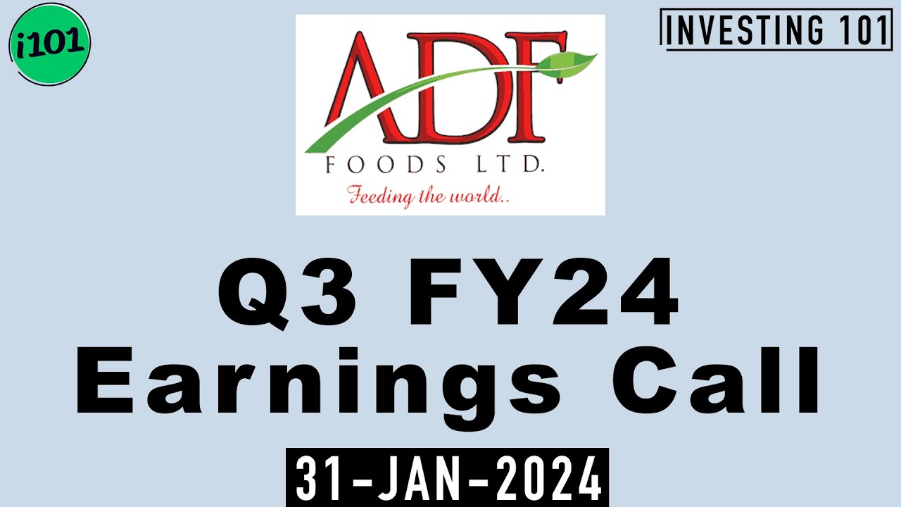 ADF Foods Limited Q3 FY24 Earnings Call | ADF Foods Limited FY24 Q3 Results