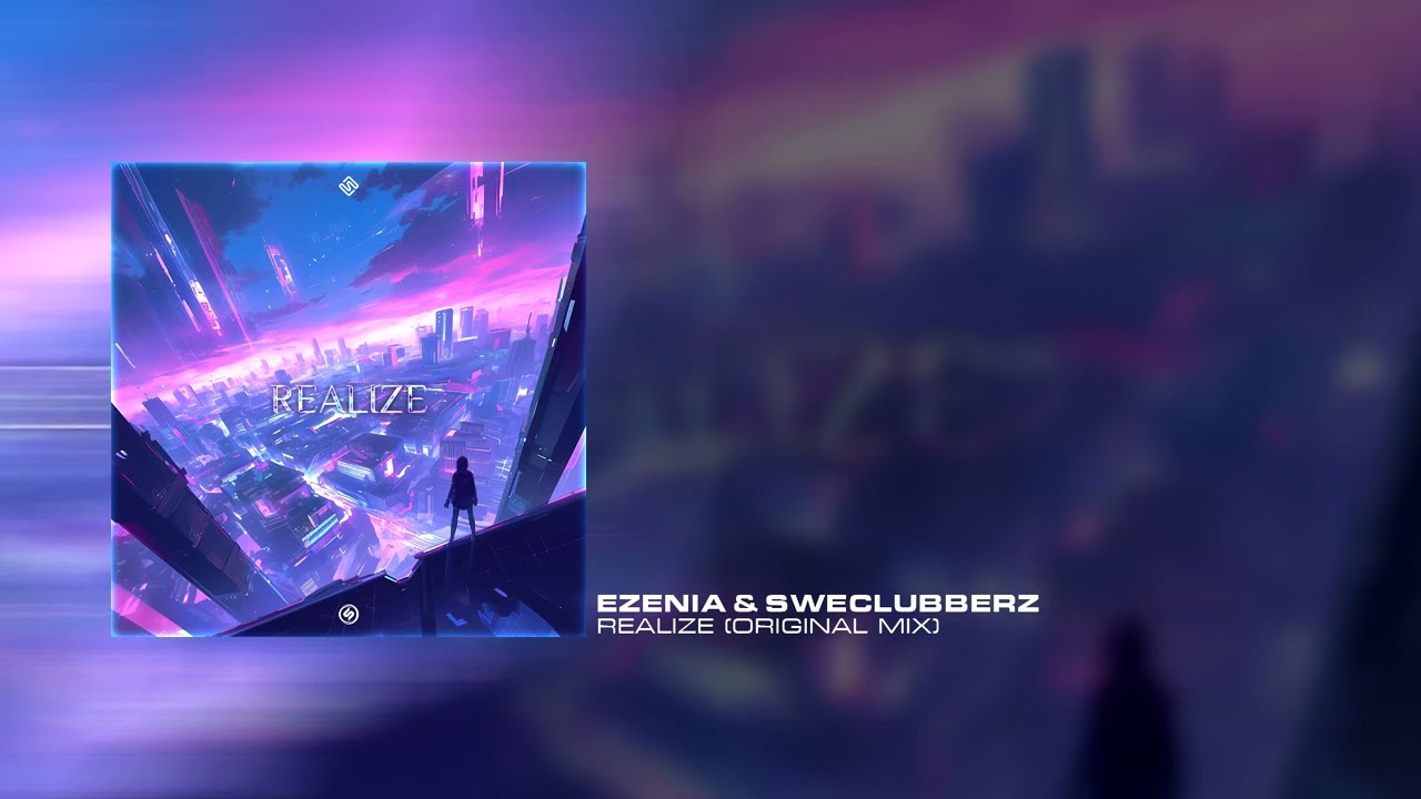 Ezenia & SweClubberz - Realize (Original Mix)