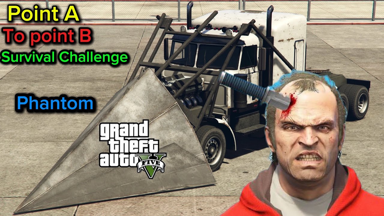 Point A to point B Survival Challenge with a phantom Truck GtaV