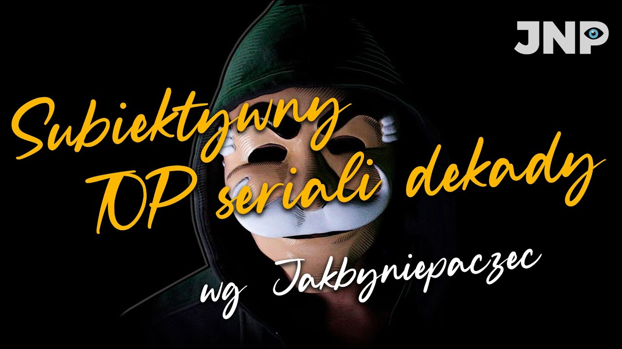 NAJWAŻNIEJSZE SERIALE DEKADY 2011-20 według Jakbyniepaczeć
