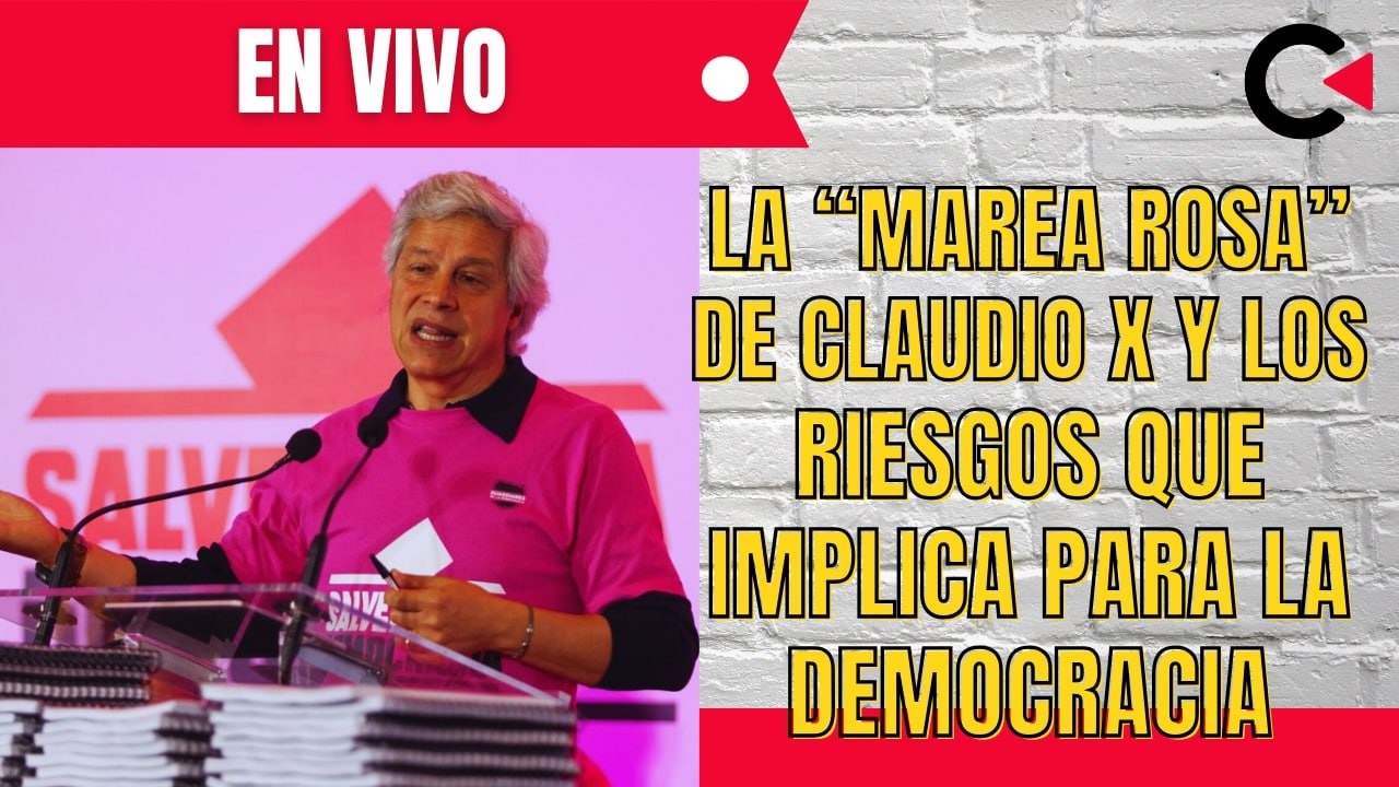 CONTRALÍNEA EN VIVO | La “marea rosa” de Claudio X y los riesgos que implica para la democracia #new