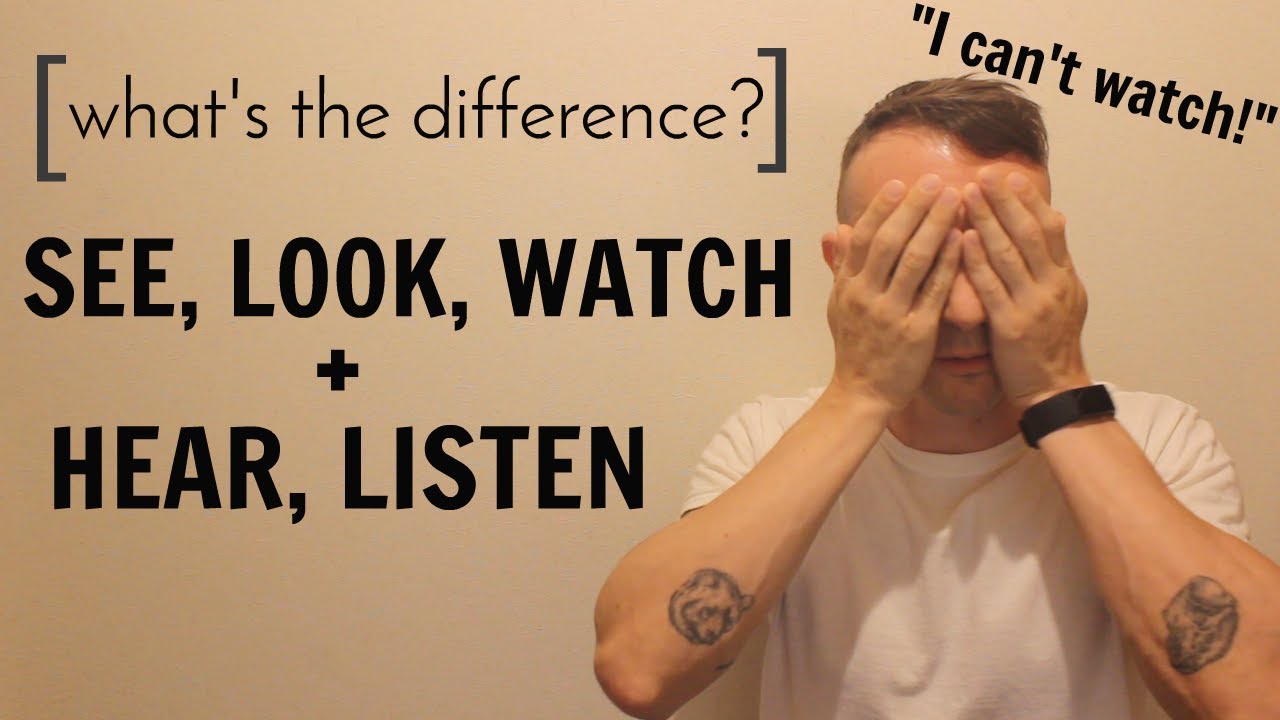 English Grammar: See-Look-Watch and Hear-Listen, What's the Difference?