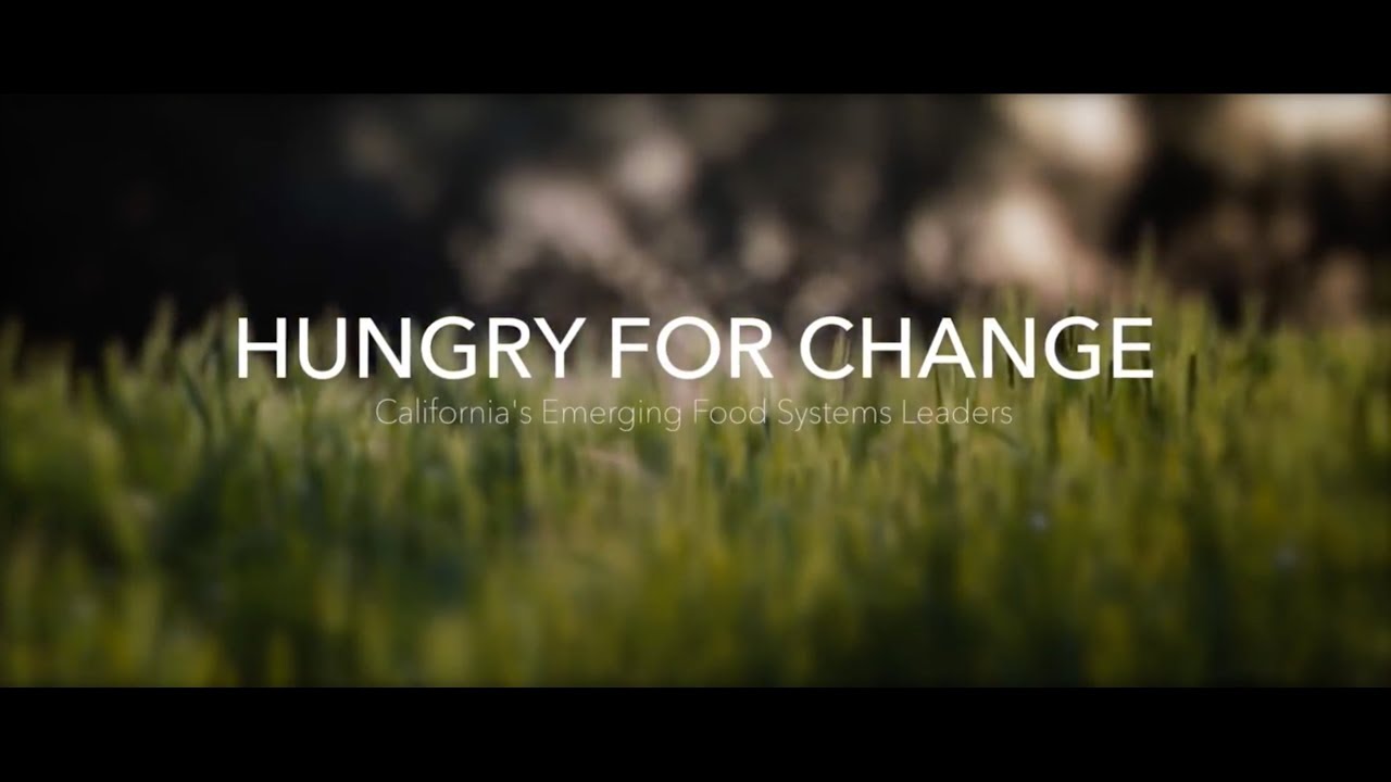 HUNGRY FOR CHANGE: California's Emerging Food Systems Leaders - Berkeley Food Institute