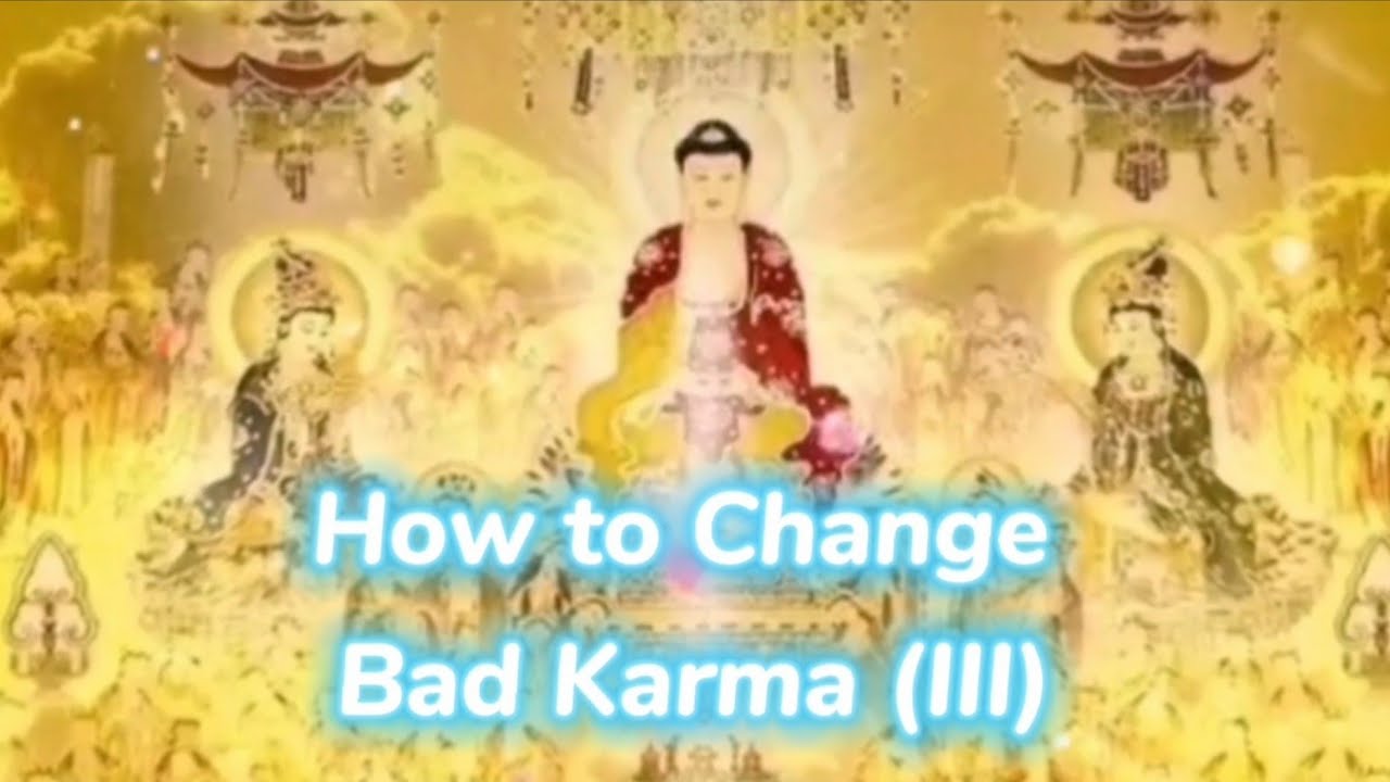 How to Change Bad Karma (III)