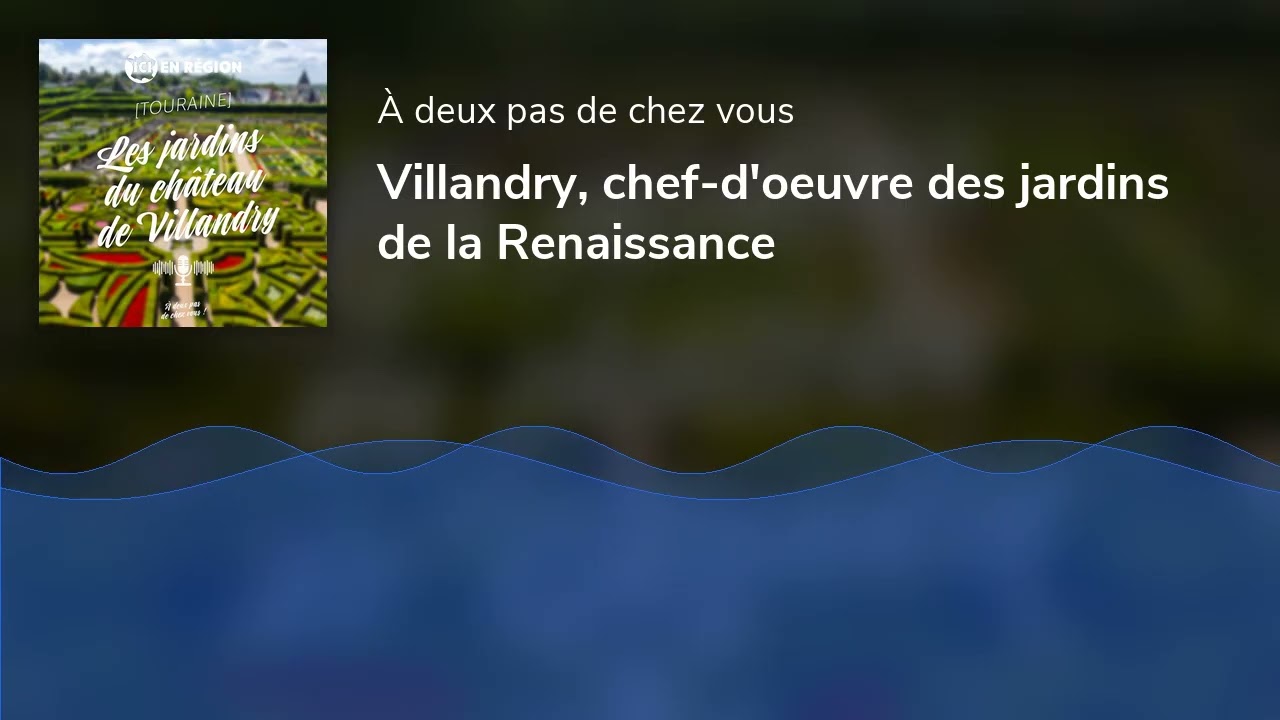 Villandry, chef-d'oeuvre des jardins de la Renaissance