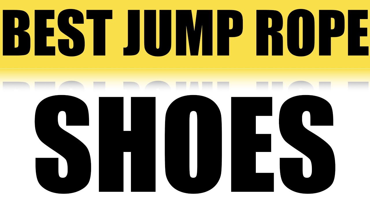 WHAT ARE THE BEST SHOES TO WEAR FOR JUMPING ROPE?
