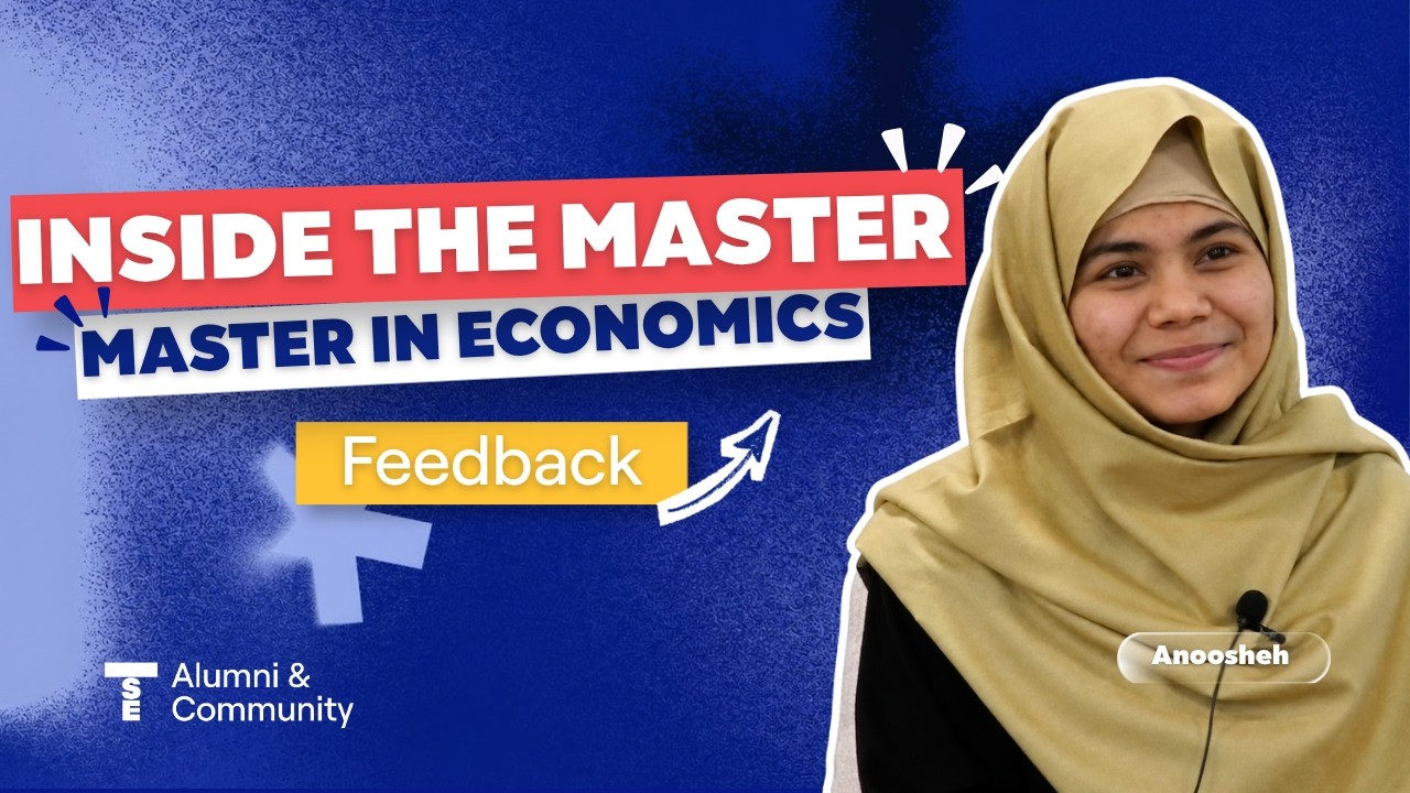 Student Spotlights - Anoosheh: Master in Economics - Toulouse School of Economics