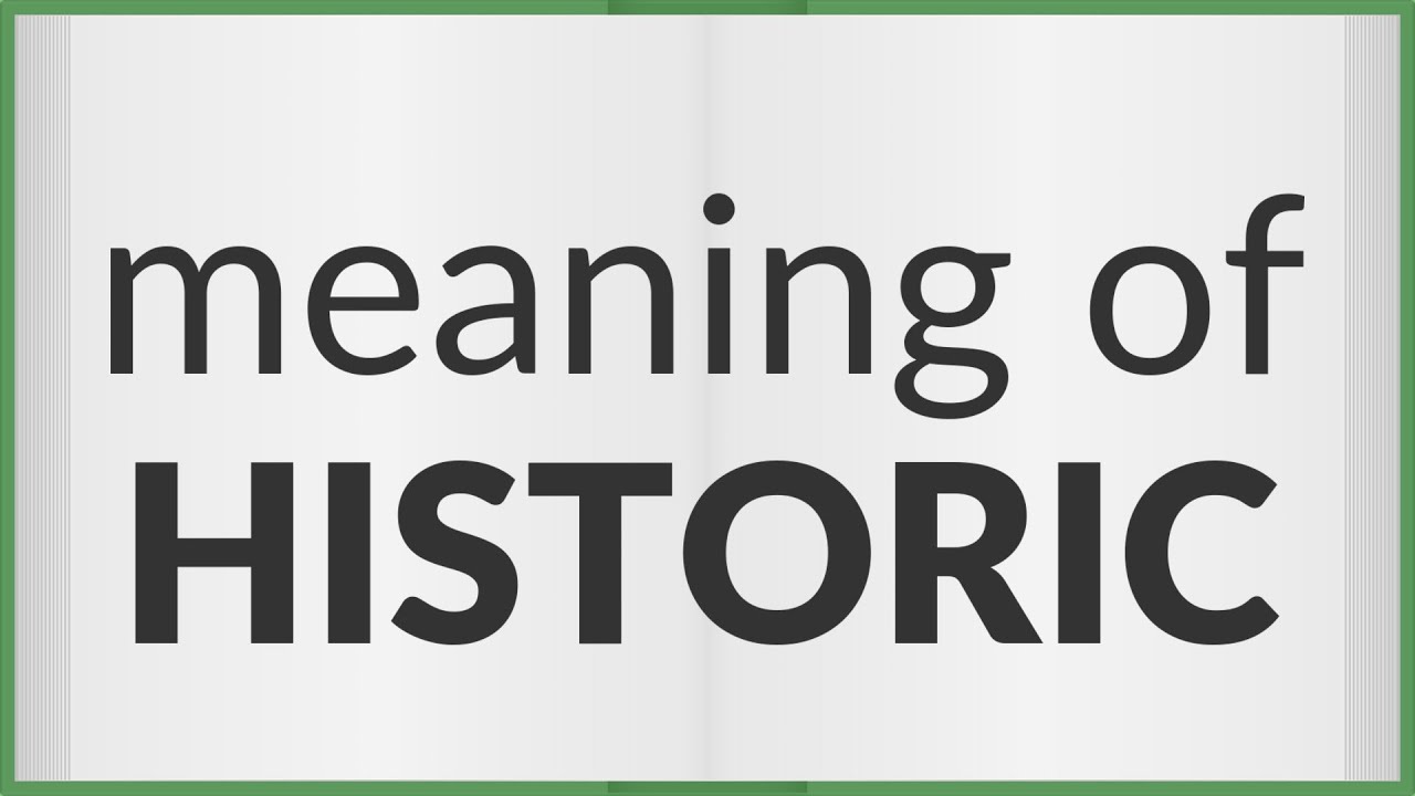 Historic | meaning of Historic
