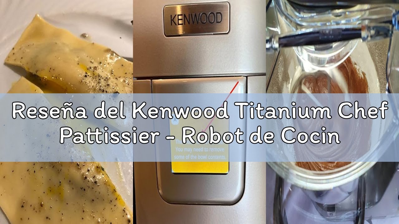 Reseña del Kenwood Titanium Chef Pattissier - Robot de Cocina (1400 de potencia, bol de 7 litros y b